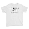 It Works On My Machine Youth Tee