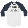It Works On My Machine 3/4 Sleeve Shirt