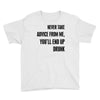 never take advice from me Youth Tee