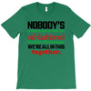 nobody's walking out on this fun old fashioned family christmas we're T-Shirt