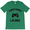 video games dont make me vidlent lag does T-Shirt