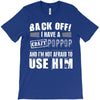 back off i have a crazy poppop and i'm not afraid to user him T-Shirt