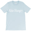 also hungry T-Shirt