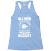 All Men Are Created Equal But Only The Best Are Born In August Racerback Tank