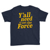 y'all need to use the force Youth Tee