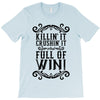 killing it crushing it and full of win T-Shirt