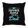 My Favorite People Call Me Dad Throw Pillow