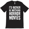 i&rsquo;d rather be watching horror movies T-Shirt