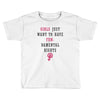 Girls Want To Have Fundamentals Rights Toddler T-shirt