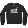 for your protection Crewneck Sweatshirt