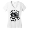 lets not taco bout it Women's V-Neck T-Shirt