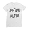 i don'tcare about you Ladies Fitted T-Shirt