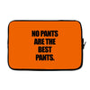 no pants are the best pants t shirt slogan top tee tshirt logo funny h Laptop sleeve