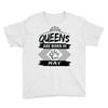 Queens Are Born In May Youth Tee