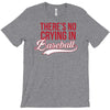 there's no crying in baseball T-Shirt