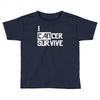 i can survive cancer Toddler T-shirt