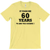 it took me 60 years T-Shirt