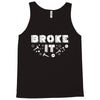 Broke It - Fixed It Tank Top