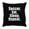 Eat. Sleep. Soccer. Repeat Throw Pillow