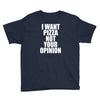 i want pizza not your opinion Youth Tee