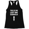 This is My Last One Seriously Racerback Tank