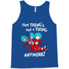 not a thing anymore Tank Top