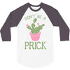 don't be a prick 3/4 Sleeve Shirt