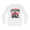 Legends Are Born In April Long Sleeve Shirts