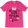 Tough She Be But Little She Is Fierce T-Shirt