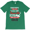 Some People Have To Wait A Life Time Too Meet Their Favorite Football, T-Shirt