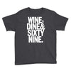 wine dine and 69 sixtynine funny Youth Tee