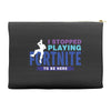 i Stopped Playing Fortnite To Be Here Accessory Pouches