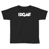 idgaf Toddler T-shirt