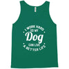 I Work Hard So My Dog Can Live A Better Life T-Shirt Tank Top