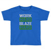 work hard blaze hard Toddler T-shirt