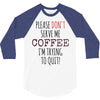 quitting coffee 3/4 Sleeve Shirt