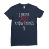 i drink and i know things 3 Ladies Fitted T-Shirt