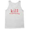 kill something Tank Top