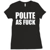 polite as fck Ladies Fitted T-Shirt