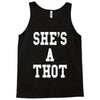 she's a thot   funny Tank Top