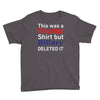 this was a trump shirt but hillary deleted it Youth Tee