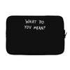 what do you mean 2016 tour Laptop sleeve