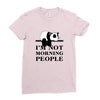 im Not Morning People Ladies Fitted T-Shirt