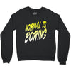 normal is boring Crewneck Sweatshirt