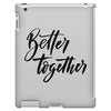better together iPad 3 and 4 Case