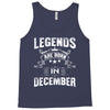 Legends Are Born In December Tank Top