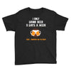 I Only Drink Beer 3 Days A Week Yesterday Today And Tomorrow Youth Tee