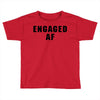 engaged af Toddler T-shirt
