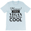 please i was vegan before it was cool T-Shirt