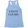 i have cousin Racerback Tank